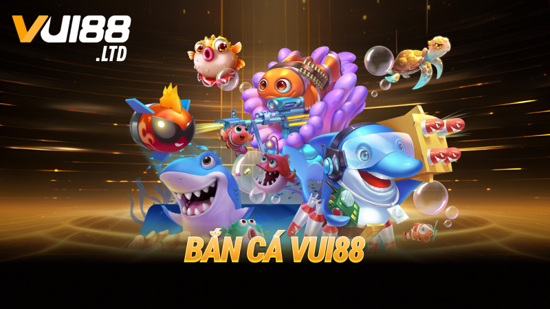 Bắn cá VUI88