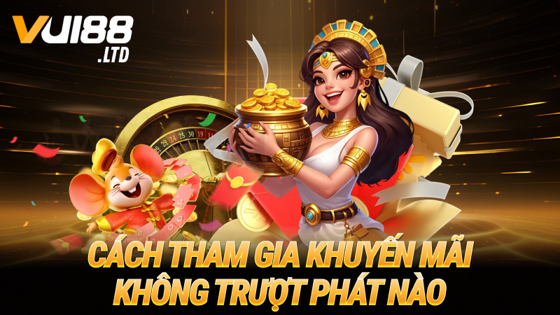 Cách tham gia khuyến mãi không trượt phát nào