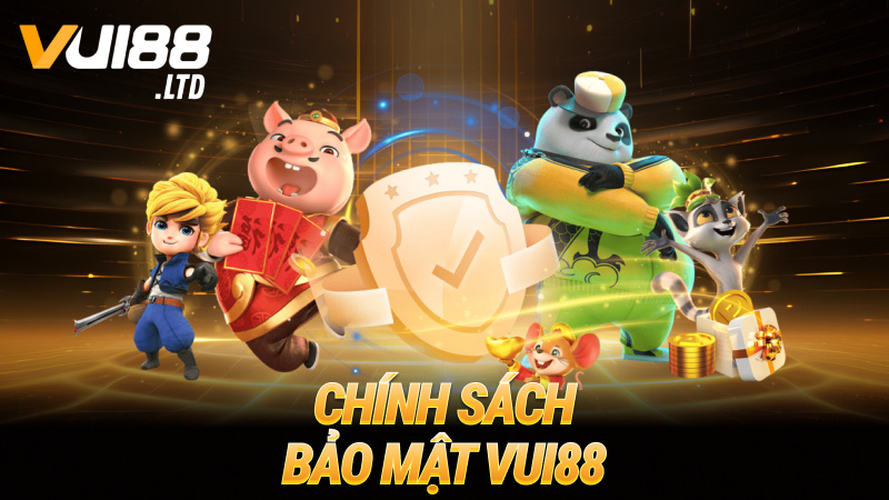 Chính Sách Bảo Mật VUI88