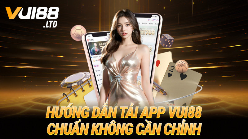 Hướng dẫn tải app VUI88 chuẩn không cần chỉnh