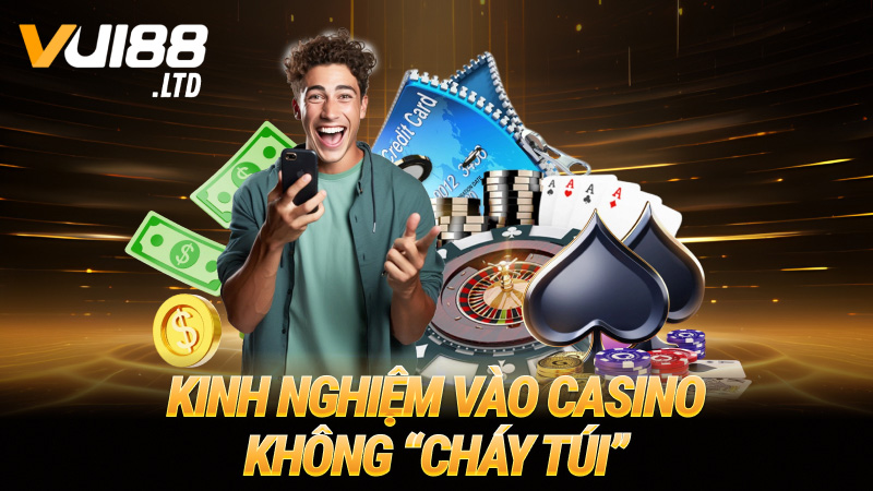 Kinh nghiệm vào Casino không “cháy túi”