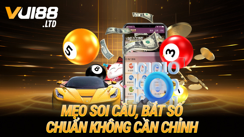 Mẹo soi cầu, bắt số chuẩn không cần chỉnh